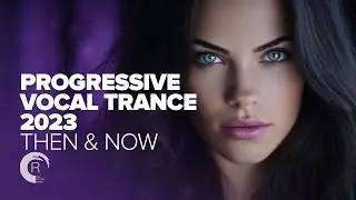 PROGRESSIVE VOCAL TRANCE 2023 - THEN & NOW [FULL ALBUM]