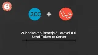 2Checkout & Reactjs & Laravel # 6 | Send 2Checkout Token to Server