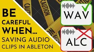 Be Careful When... Saving Audio Clips in Ableton (WAV vs. ALC)