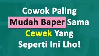 5 TIPE CEWEK YANG MUDAH BIKIN COWOK BAPER COWOK