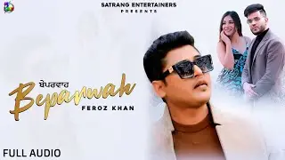 Feroz Khan New Song Beparwah - (Full Audio) || Latest Punjabi Songs 2022 || Satrang Entertainers