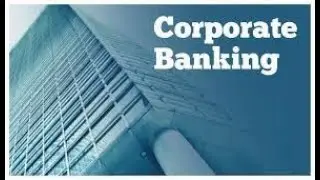 Types of Banks-Part II - Corporate Banking