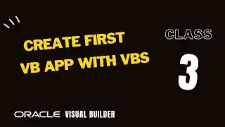 3. How to Create your first Oracle Visual Builder application using VBS, VBCS app