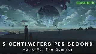 Home for the summer | 5 Centimeters per second | #amv
