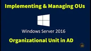 5. Implementing and Managing Organizational Units (OUs) in Active Directory