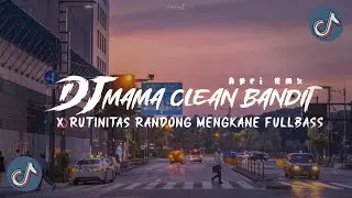 DJ CLEAN BANDIT MAMA X RUTINITAS RANDONG REMIX MENGKANE FULLBASS (Apri Rmx)