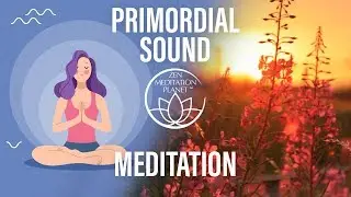 Primordial Sound Meditation – OM Chanting, Healing Nature Music Therapy