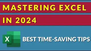 Mastering Excel in 2024 - Best Time-Saving Tips