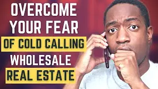 How To Overcome Your Fear of Cold Calling in Real Estate Wholesale