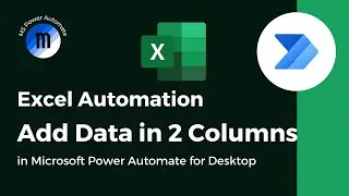 Excel Automation - Add Data in 2 Columns in Microsoft Power Automate for Desktop