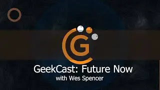 GeekCast: FutureNow with Wes Spencer