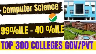 Top 300 Colleges for Computer Science Engineering !! 99 percentile to 40 Percentile  !!Government