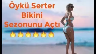 Öykü Serter Bikini Sezonunu Açtı | 2017