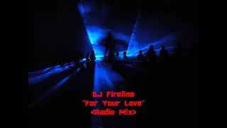 DJ Fireline - For Your Love(Radio Mix)