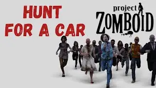 Project Zomboid -  Hunt for a Car! #Day 5