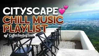 Chill Music Playlist♫ Coffee Chill Songs Cityscape Panoramic View☕