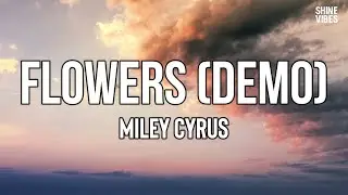 Miley Cyrus - Flowers (Demo) (Lyrics) | We were good, we were gold