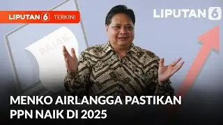 Pemerintah Pastikan Kenaikan PPN 12 Persen di 2025 | Liputan 6