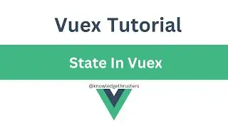 State In Vuex | Vuex Tutorial @knowledgethrusters