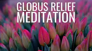 Meditation and Visualization for Globus Sensation Relief and Throat Sensations