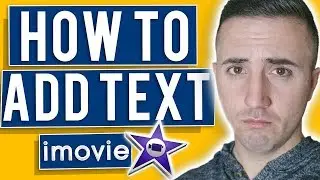 How to Add Text to an iMovie Project EASILY