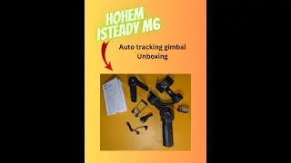 Hohem iSteady M6 kit with AI auto tracking gimbal unboxing and first look