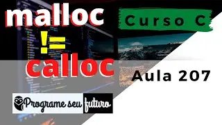 Curso de Programação C | Qual a diferença entre as funções malloc e calloc? | Aula 207