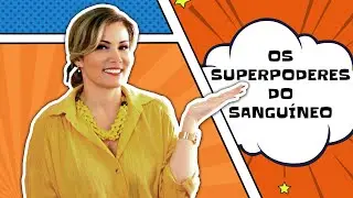 Temperamento Sanguíneo e os seus super-poderes.