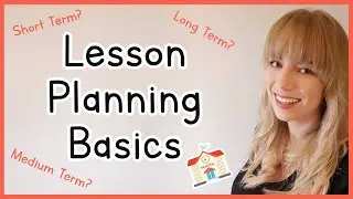 Lesson Planning: The Basics | How To Plan A Lesson | Short, Medium & Long Term