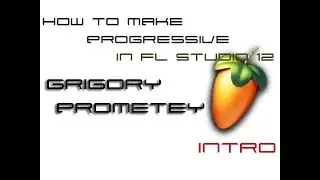 How to make progressive in FL Studio 12. Intro. Как написать Progressive в FL Studio 12.