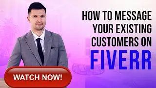 How to Message Your Existing Customers on Fiverr | Fiverr Tutorial | Fiverr Course 2023