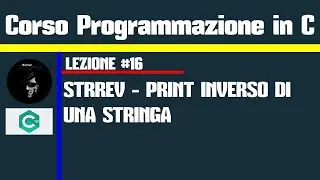 #16.Programmazione in C - Funzione STRREV (Print  inverso di una stringa)