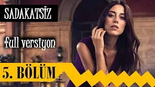 Sadakatsiz 5. Bölüm - Neler Yaşanacak? (Full Versiyon)