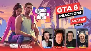 Grand Theft Auto 6 Trailer Reactions & Avatar: Frontiers of Pandora Review - The Press Start Podcast