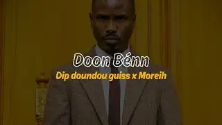 Dip Doundou Guiss x Moreih - Doon Benn (vidéo lyrics)