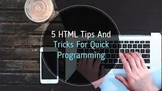 5 HTML Tips And Tricks For Quick Programming!