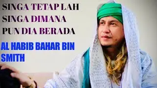 Singa Tetap Lah Singa Dimana Pun Dia Berada // Al Habib Bahar Bin Smith