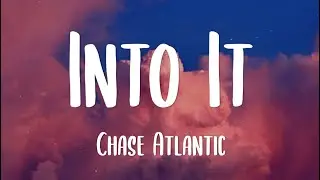 Chase Atlantic - Into It (Lyrics)