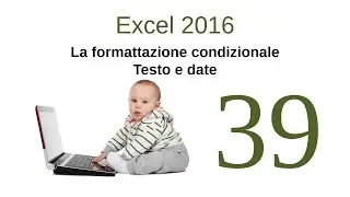 Excel 2016 - 39 - La formattazione condizionale – Testo e date