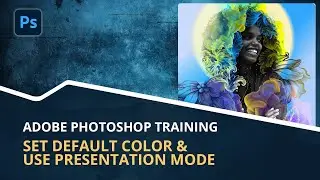 Default Color And Presentation Mode in Photoshop | Adobe Photoshop CC Training