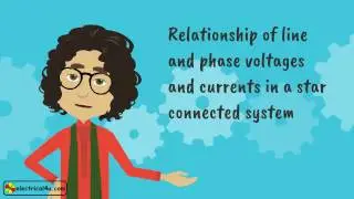 Relationship of Line and Phase Voltages and Currents in a Star Connected System