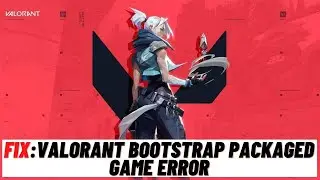 How to Fix Valorant Crashing/Not Launching after Update or Valorant Bootstrap Packaged Game error