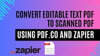 Convert Editable Text PDF to Scanned PDF using PDF.co and Zapier