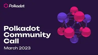 Polkadot Community Call - March 2023