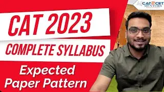 CAT 2023 Complete Syllabus | Expected Paper Pattern & Difficulty Level.