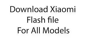 Download Xiaomi Flash file for All Models