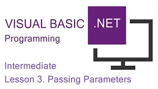 VB.NET Programming. Intermediate Lesson 3. Passing Parameters