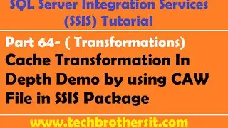 SSIS Tutorial Part 64-Cache Transformation In Depth Demo by using CAW File in SSIS Package