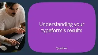 Analyzing your typeform's results | Typeform Help Center