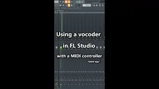 TUTORIAL: Using A Vocoder In FL Studio With A MIDI Controller